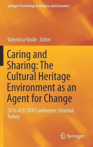 Caring and Sharing: The Cultural Heritage Environment as an Agent for Change: 2016 ALECTOR Conference, Istanbul, Turkey (Springer Proceedings in Business and Economics)