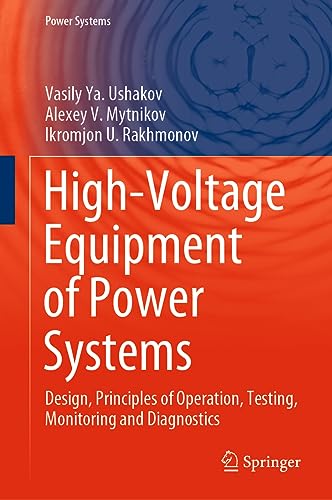 High-Voltage Equipment of Power Systems: Design, Principles of Operation, Testing, Monitoring and Diagnostics