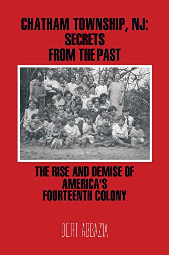 Chatham Township, NJ: Secrets from the Past: The Rise and Demise of America's Fourteenth Colony
