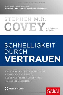 Schnelligkeit durch Vertrauen: Aktionsplan: In 13 Schritten zu mehr Vertrauen, besseren Beziehungen und höheren Gewinnen (Dein Business)