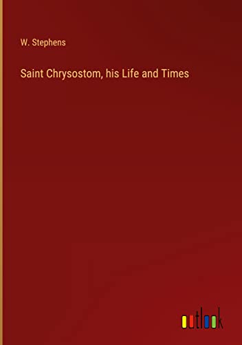 Saint Chrysostom, his Life and Times