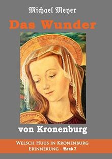 Das Wunder von Kronenburg: Die Zeit von Mai 1944 bis März 1945 im deutsch-belgischen Grenzgebiet (Erinnerung - Welsch Huus in Kronenburg)