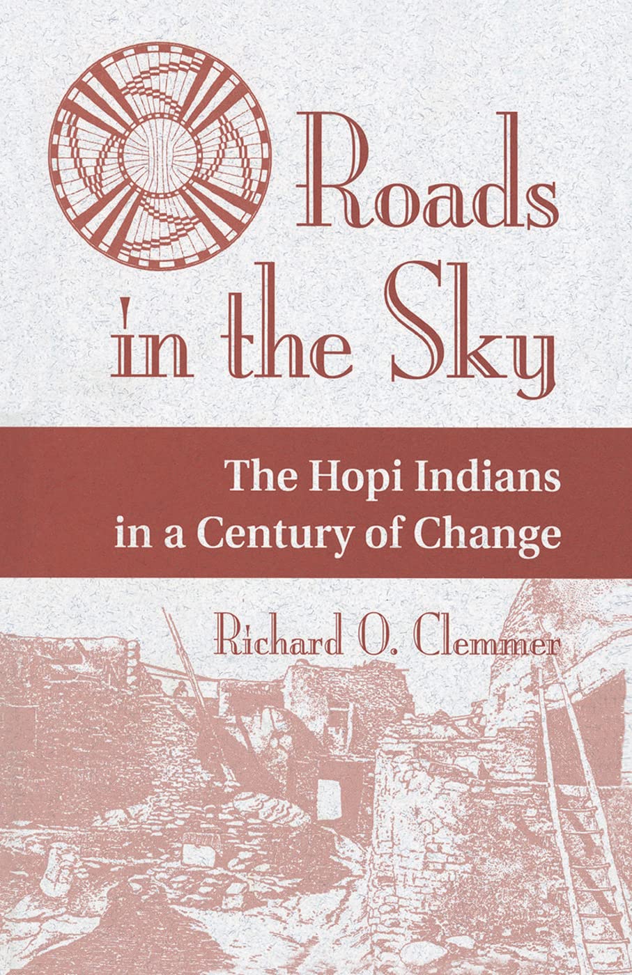 Roads In The Sky: The Hopi Indians In A Century Of Change (Conflict and Social Change)
