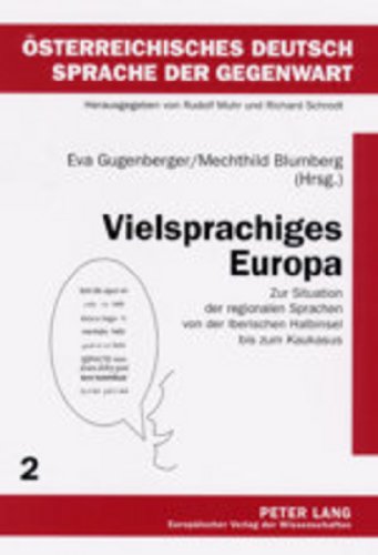 Vielsprachiges Europa: Zur Situation der regionalen Sprachen von der Iberischen Halbinsel bis zum Kaukasus (Österreichisches Deutsch - Sprache der Gegenwart)