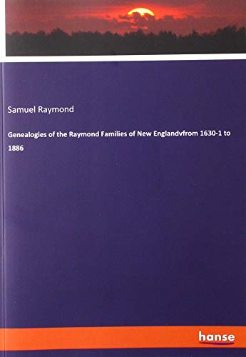 Genealogies of the Raymond Families of New Englandvfrom 1630-1 to 1886