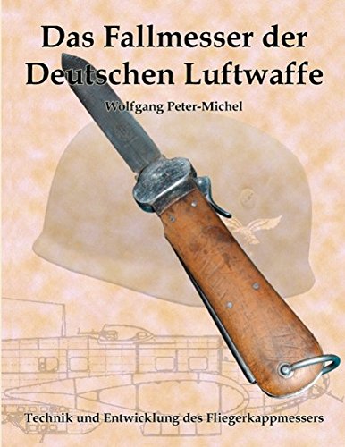Das Fallmesser der Deutschen Luftwaffe: Technik und Entwicklung des Fliegerkappmessers