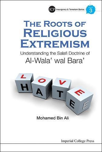 The Roots of Religious Extremism: Understanding the Salafi Doctrine of Al-Wala' wal Bara' (Imperial College Press Insurgency and Terrorism, Band 9)