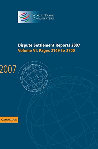 Dispute Settlement Reports 2007: Volume 6, Pages 2149-2700 (World Trade Organization Dispute Settlement Reports)