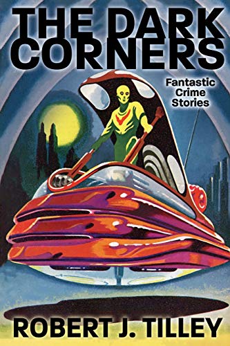The Dark Corners: Fantastic Crime Stories