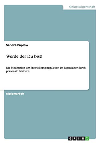 Werde der Du bist! Die Moderation der Entwicklungsregulation im Jugendalter durch personale Faktoren