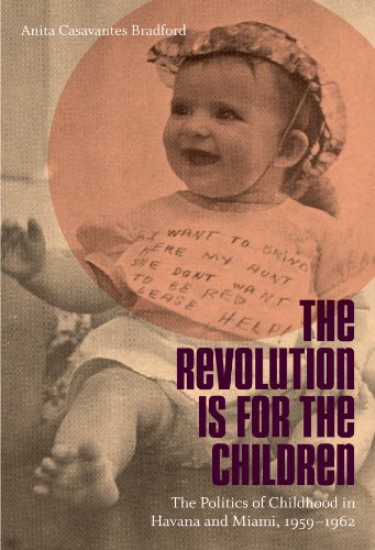 The Revolution Is for the Children: The Politics of Childhood in Havana and Miami, 1959-1962 (Envisioning Cuba)
