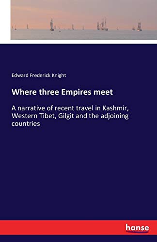 Where three Empires meet: A narrative of recent travel in Kashmir, Western Tibet, Gilgit and the adjoining countries