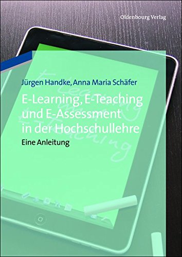 Elearning, Eteaching und Eassessment in der Hochschullehre: Eine Anleitung: Eine Anleitung