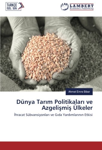 Dünya Tarım Politikaları ve Azgelişmiş Ülkeler: İhracat Sübvansiyonları ve Gıda Yardımlarının Etkisi: Ihracat Sübvansiyonlari ve Gida Yardimlarinin Etkisi