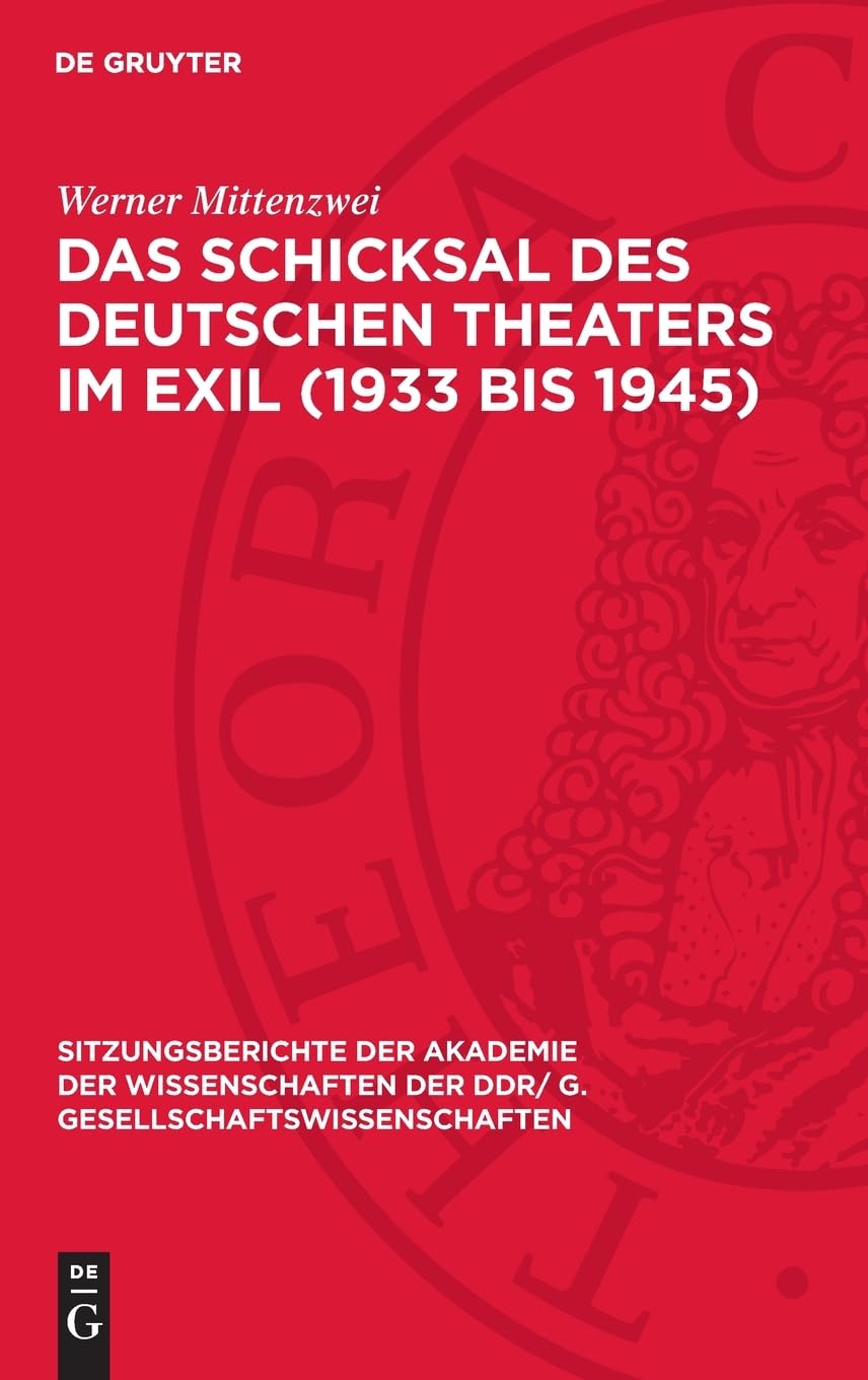 Das Schicksal des deutschen Theaters im Exil (1933 bis 1945) (Sitzungsberichte der Akademie der Wissenschaften der DDR/ G. Gesellschaftswissenschaften, 1978,10)