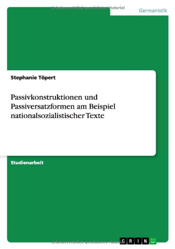 Passivkonstruktionen und Passiversatzformen am Beispiel nationalsozialistischer Texte