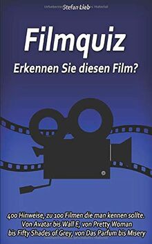 Filmquiz - Erkennen Sie diesen Film?: 400 Hinweise, zu 100 Filmen die man kennen sollte. Von Avatar bis Wall E, von Pretty Woman bis Fifty Shades of Grey, von Das Parfum bis Misery (Ratebuch, Band 5)