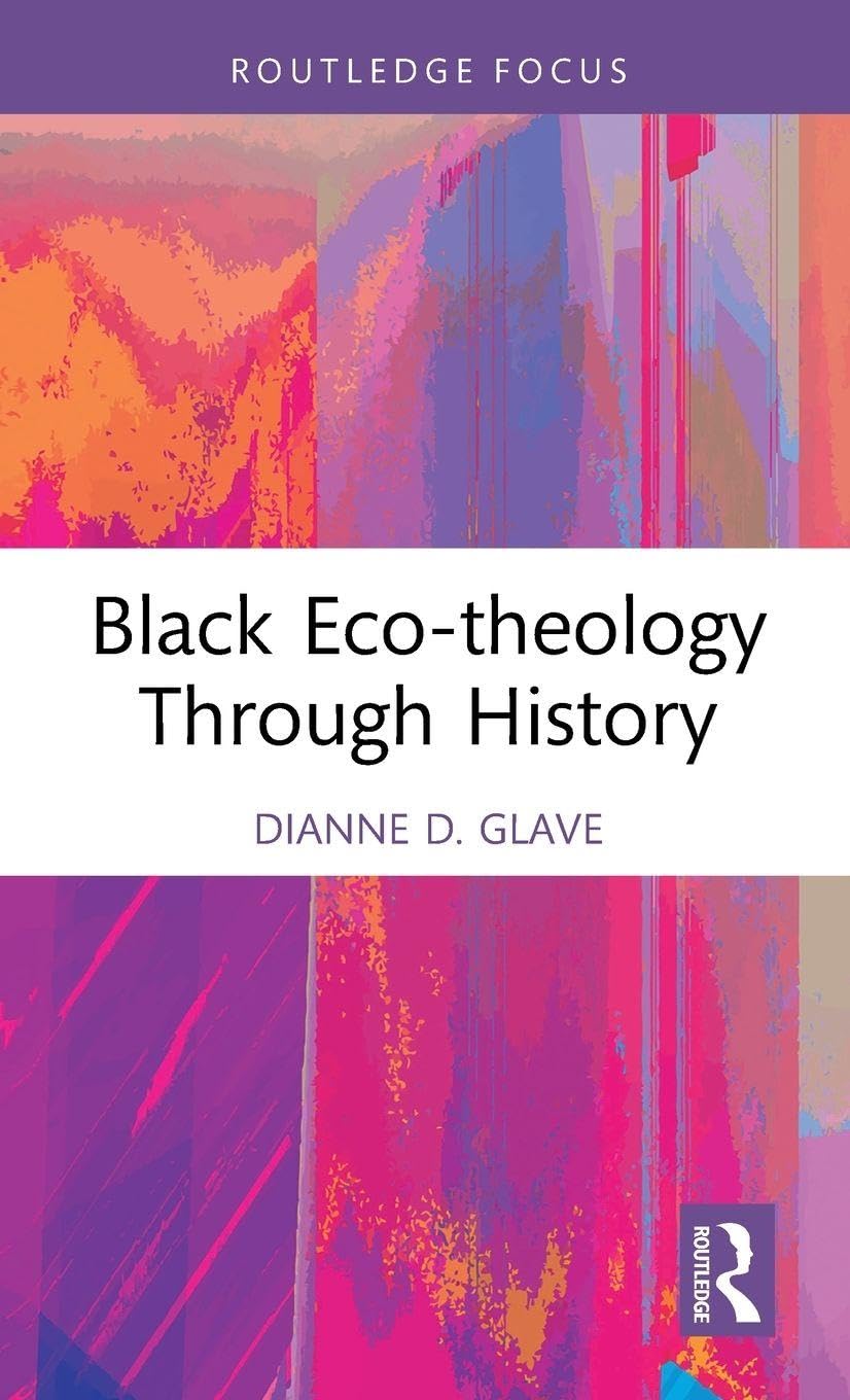 Black Eco-theology Through History: The African American Experience (Routledge Focus on Environment and Sustainability)