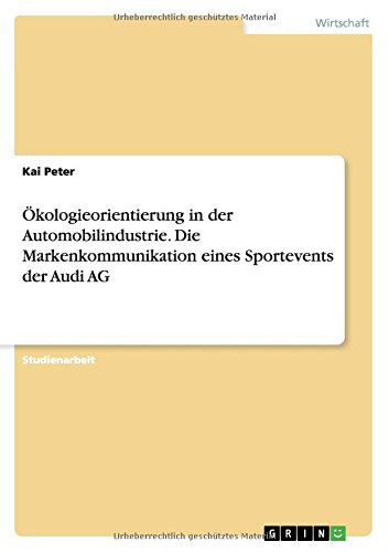 Ökologieorientierung in der Automobilindustrie. Die Markenkommunikation eines Sportevents der Audi AG