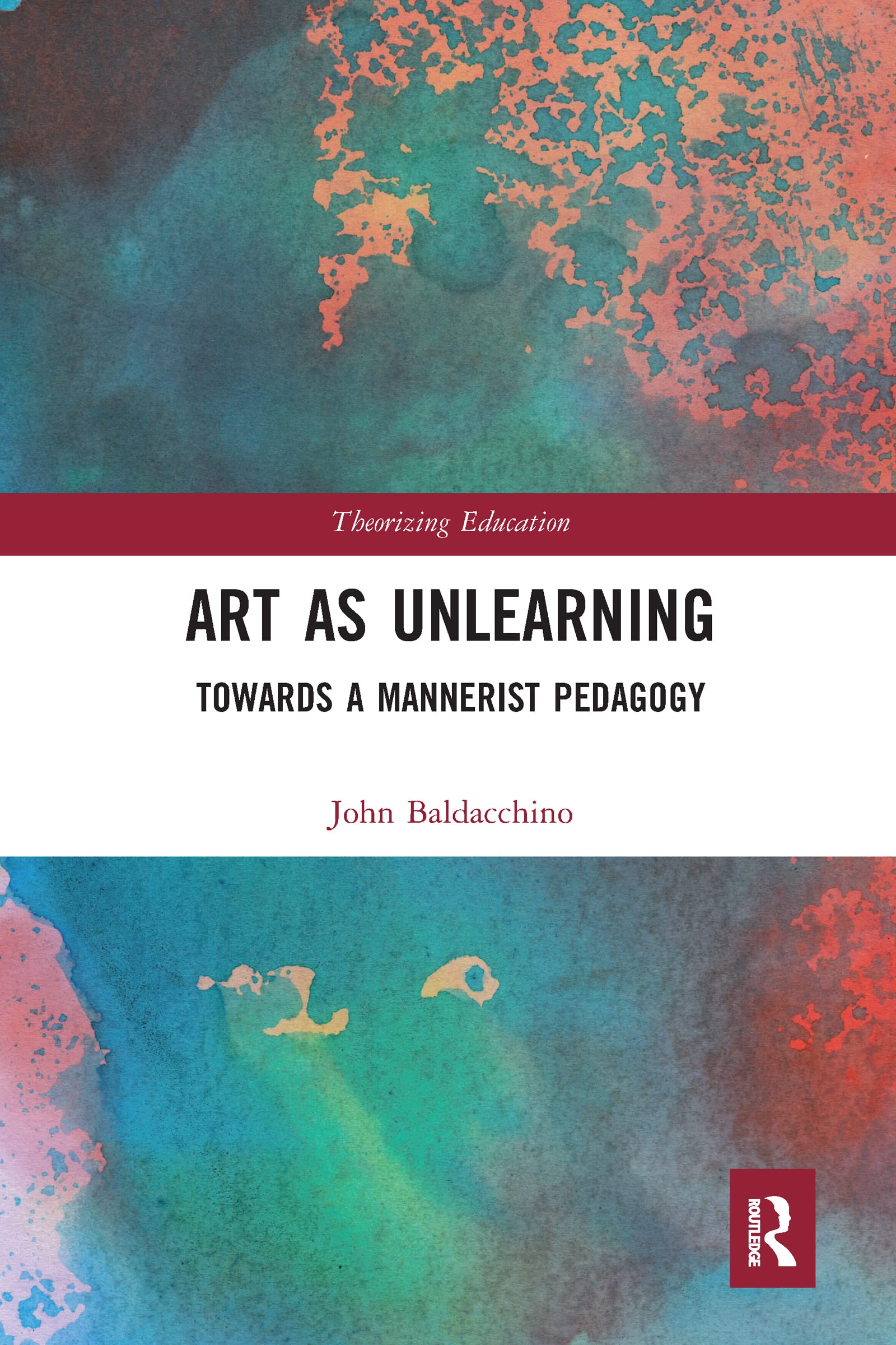 Art as Unlearning: Towards a Mannerist Pedagogy (Theorizing Education)