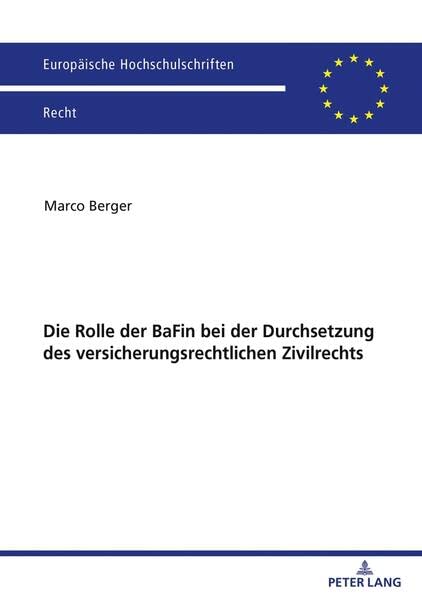 Die Rolle der BaFin bei der Durchsetzung des versicherungsrechtlichen Zivilrechts (Europäische Hochschulschriften Recht)
