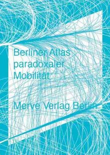 Berliner Atlas paradoxaler Mobilität