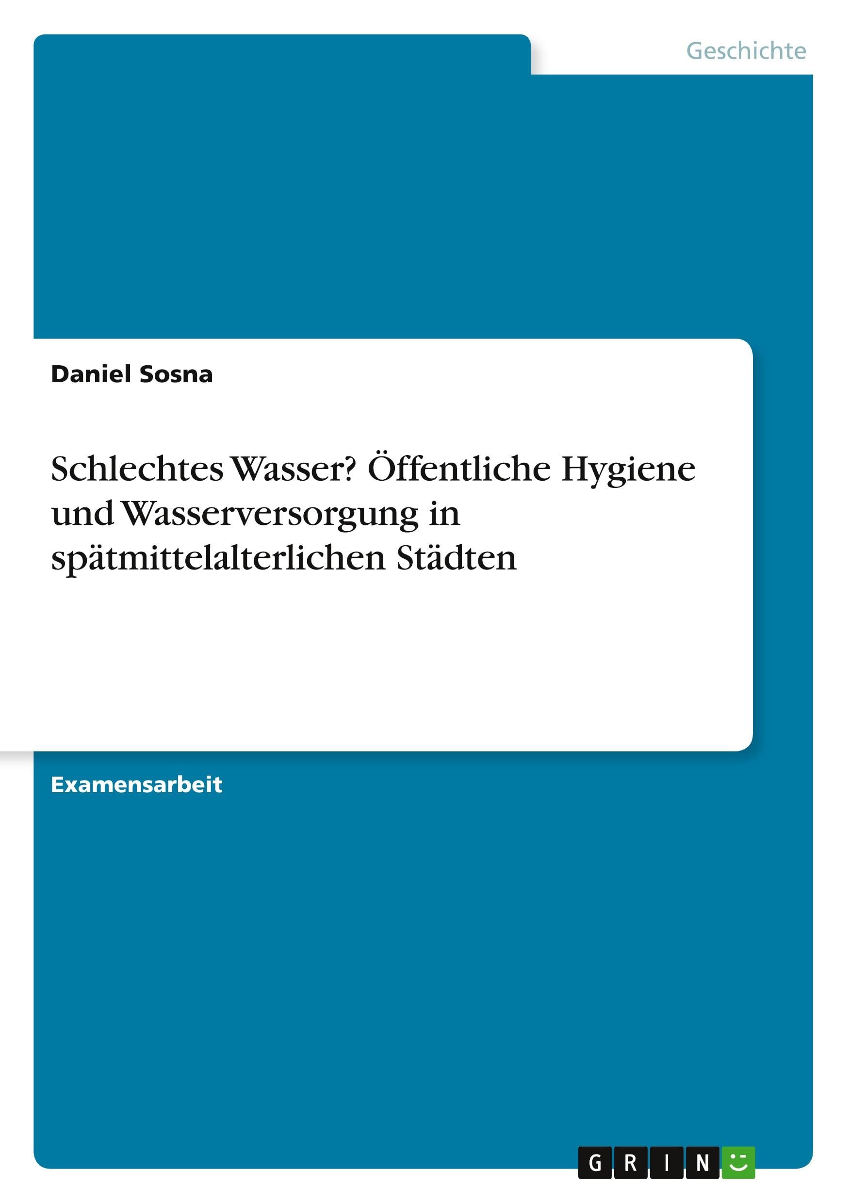 Schlechtes Wasser? Öffentliche Hygiene und Wasserversorgung in spätmittelalterlichen Städten