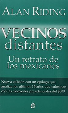 Vecinos distantes / Distant Neighbors: Un retrato de los mexicanos / A Portrait of the Mexicans