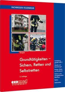 Grundtätigkeiten Sichern, Retten und Selbstretten: Ausbildung gemäß FwDV 1 - Geräte und Ausrüstungen - Knoten, Stiche und Brustbund - Sichern in ... Retten - Selbstretten (Fachwissen Feuerwehr)