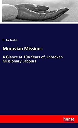Moravian Missions: A Glance at 104 Years of Unbroken Missionary Labours