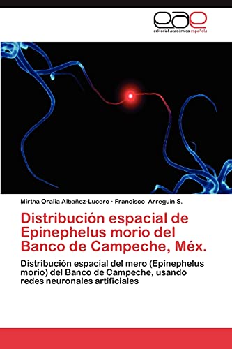 Distribución espacial de Epinephelus morio del Banco de Campeche, Méx.: Distribución espacial del mero (Epinephelus morio) del Banco de Campeche, usando redes neuronales artificiales