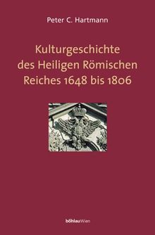 Kulturgeschichte des Heiligen Römischen Reiches 1648 bis 1806