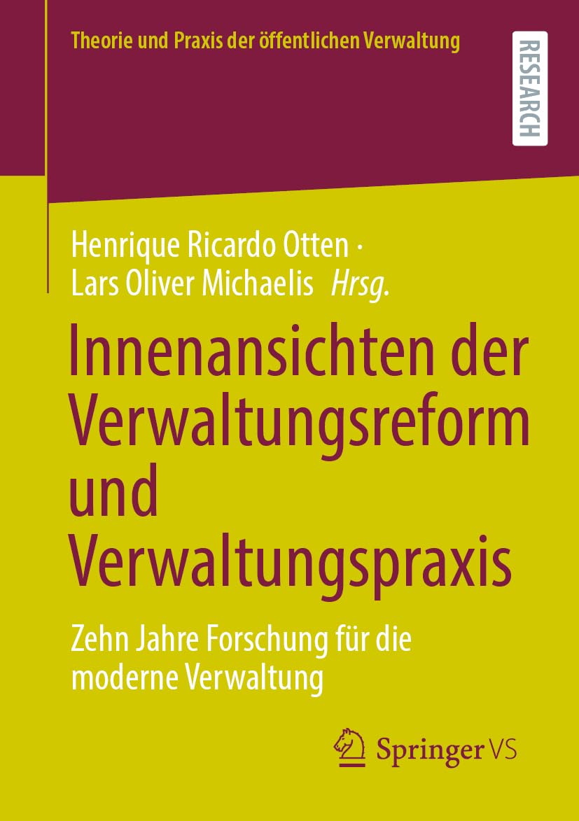 Innenansichten der Verwaltungsreform und Verwaltungspraxis: Zehn Jahre Forschung für die moderne Verwaltung (Theorie und Praxis der öffentlichen Verwaltung)
