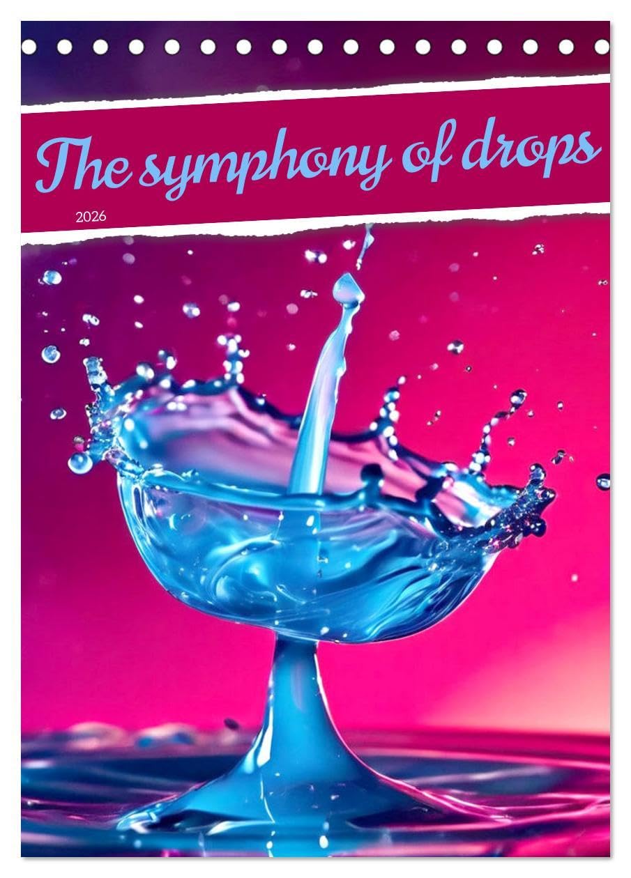The symphony of drops (Desk Calendar 2026 DIN A5 portrait), CALVENDO 12 Month DeskCalendar: Dive into a world of aquatic sensations.