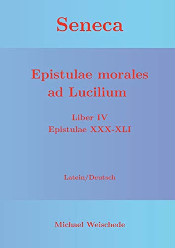 Seneca - Epistulae morales ad Lucilium - Liber IV Epistulae XXX-XLI: Latein/Deutsch