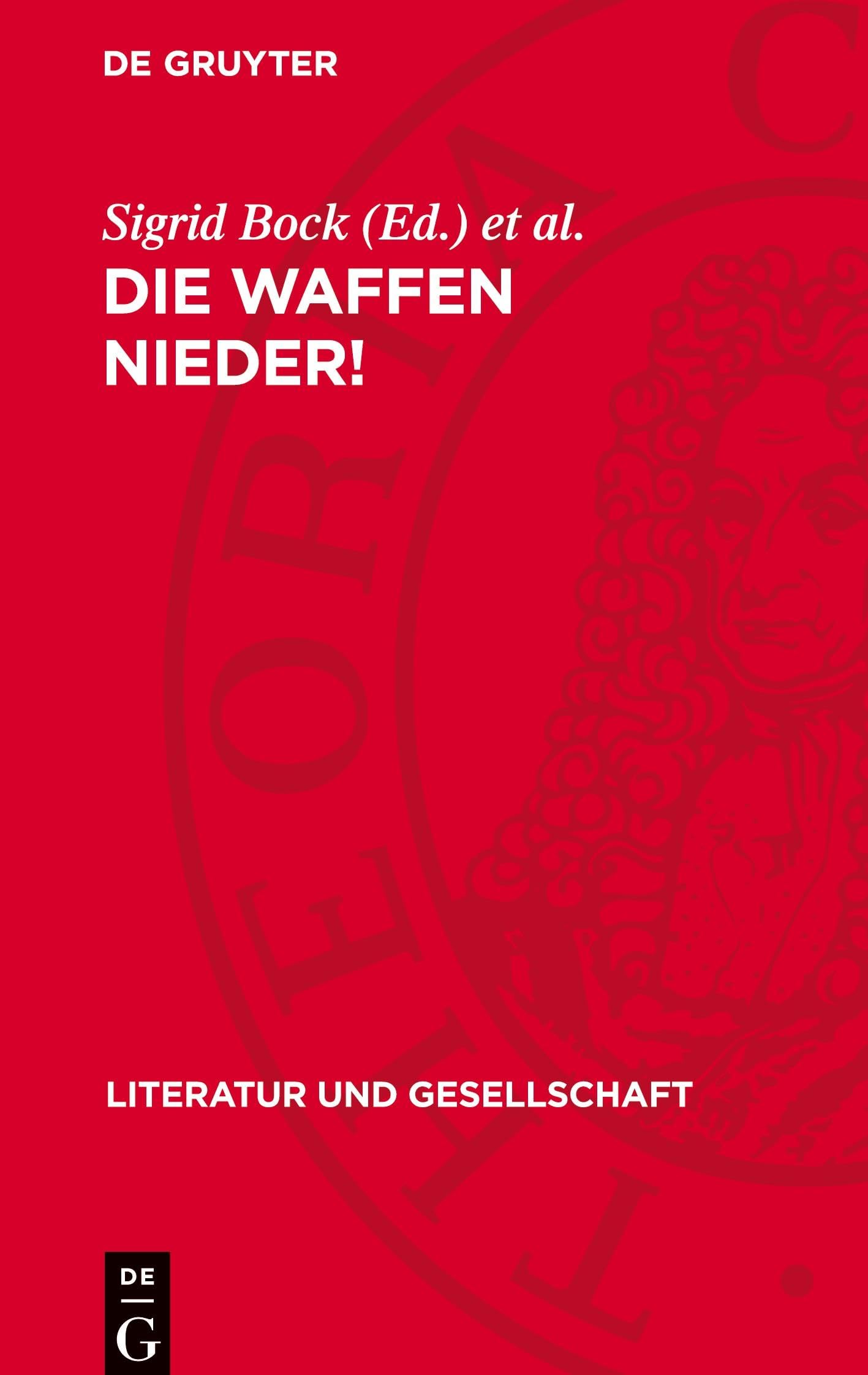 Die Waffen nieder!: Schriftsteller in den Friedensbewegungen des 20. Jahrhunderts (Literatur Und Gesellschaft)