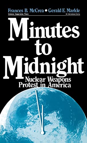 Minutes to Midnight: Nuclear Weapons Protest in America (Violence, Cooperation, Peace; 3)