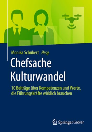 Chefsache Kulturwandel: 10 Beiträge über Kompetenzen und Werte, die Führungskräfte wirklich brauchen
