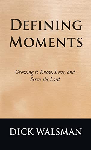 Defining Moments: Growing to Know, Love, and Serve the Lord