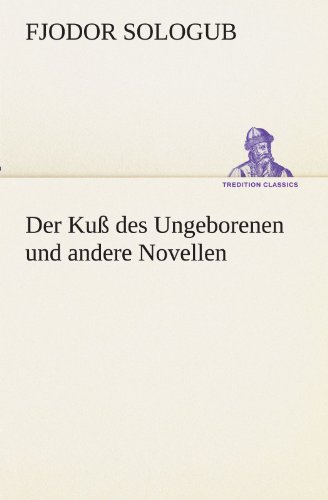 Der Kuß des Ungeborenen und andere Novellen (TREDITION CLASSICS)