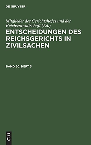Entscheidungen des Reichsgerichts in Zivilsachen / Entscheidungen des Reichsgerichts in Zivilsachen. Band 50, Heft 5