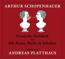 Eristische Dialektik oder Die Kunst, Recht zu behalten. 2 CDs