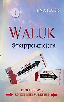 Waluk - Strippenzieher: Ein Kaugummi, um die Welt zu retten