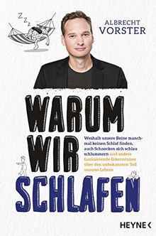 Warum wir schlafen: Weshalb unsere Beine manchmal keinen Schlaf finden, auch Schnecken sich schlau schlummern und andere faszinierende Erkenntnisse über den unbekannten Teil unseres Lebens