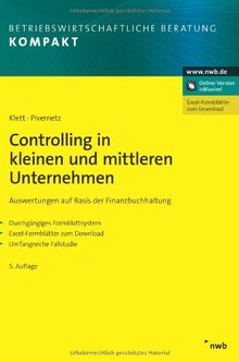 Controlling in kleinen und mittleren Unternehmen: Auswertungen auf Basis der Finanzbuchhaltung. Durchgängiges Formblattsystem. Excel-Formblätter zum Download. Umfangreiche Fallstudie.