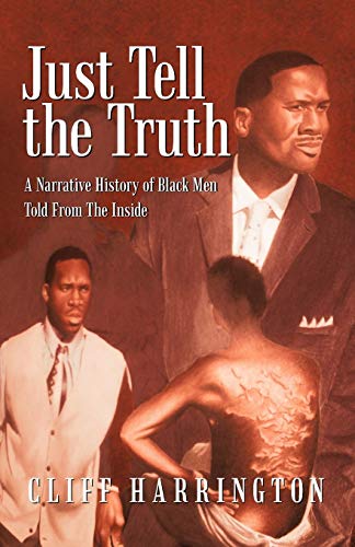 Just Tell The Truth: A Narrative History of Black Men Told From The Inside