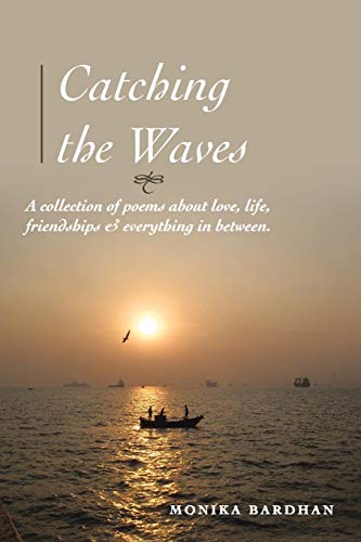 Catching the Waves: A collection of poems about love, life, friendships & everything in between