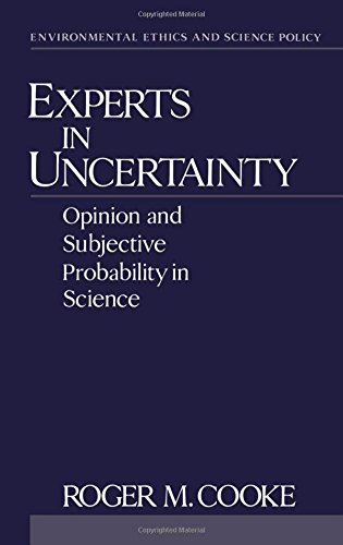 Experts in Uncertainty: Opinion and Subjective Probability in Science (Environmental Ethics and Science Policy)
