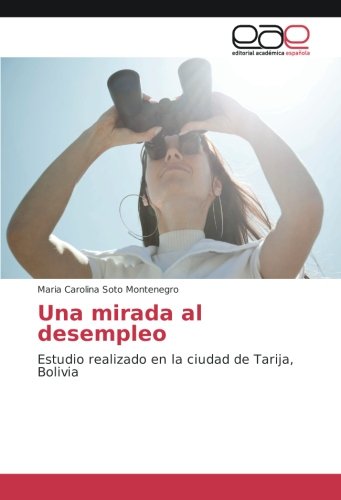 Una mirada al desempleo: Estudio realizado en la ciudad de Tarija, Bolivia