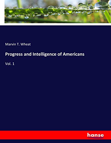 Progress and Intelligence of Americans: Vol. 1